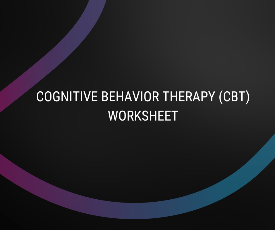 Cognitive Behavior Therapy (CBT) Worksheet